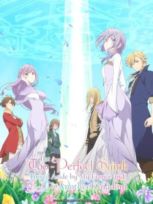 The Too-Perfect Saint: Tossed Aside by My Fiancé and Sold to Another Kingdom (2025)